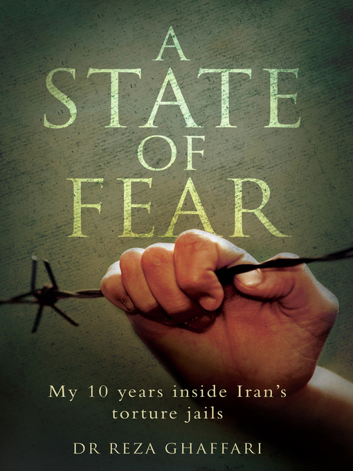 Title details for A State of Fear--My 10 Years Inside Iran's Torture Jails by Dr Reza Ghaffari - Available